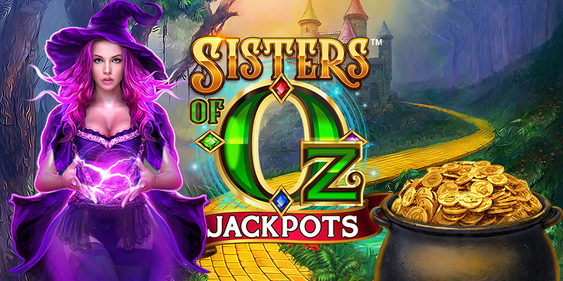Welcome to the Sisters of Oz™ Jackpots Welcome to the Sisters of Oz™ Jackpots
