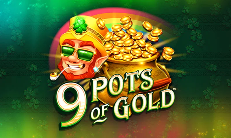 9 Pots of Gold™